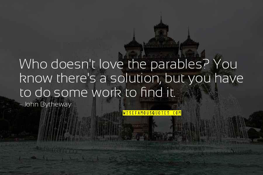 Love Solution Quotes By John Bytheway: Who doesn't love the parables? You know there's