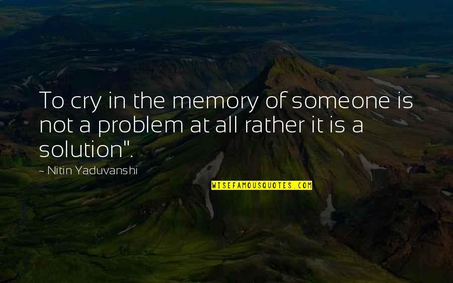 Love Solution Quotes By Nitin Yaduvanshi: To cry in the memory of someone is Love Solution Quotes By Nitin Yaduvanshi: To cry in the memory of someone is