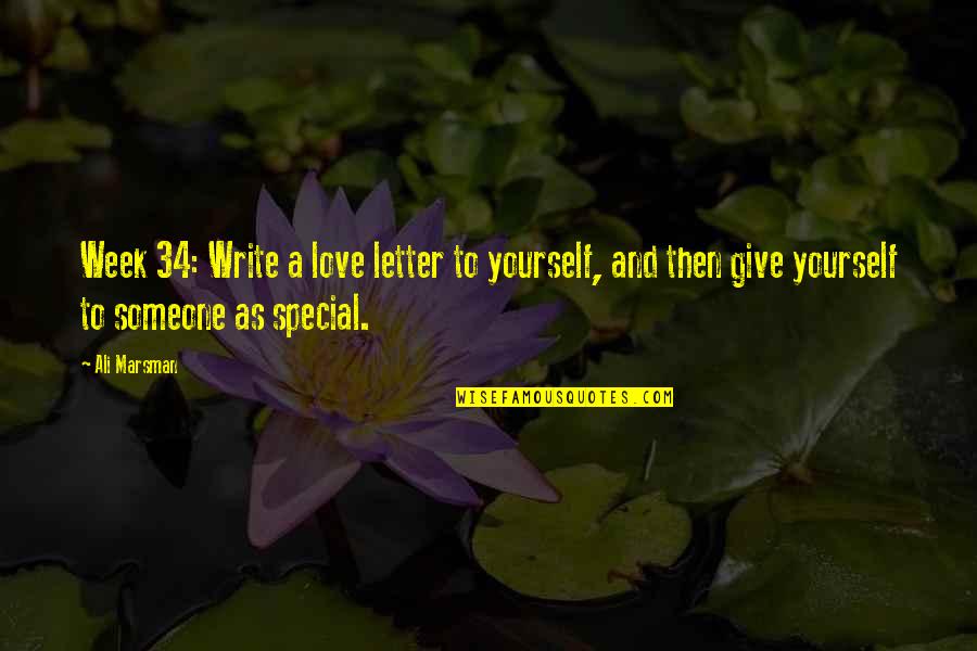 Love Someone More Than You Love Yourself Quotes By Ali Marsman: Week 34: Write a love letter to yourself,