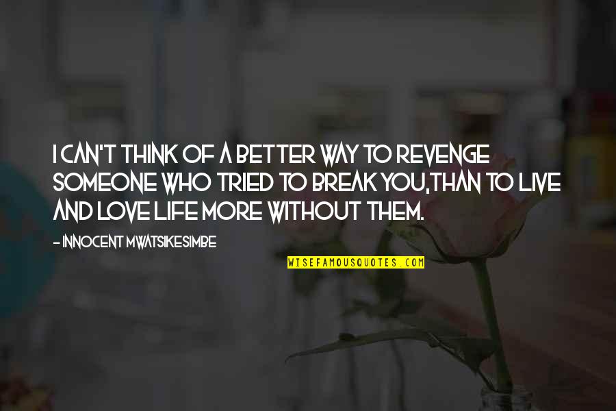 Love Someone More Than You Love Yourself Quotes By Innocent Mwatsikesimbe: I can't think of a better way to