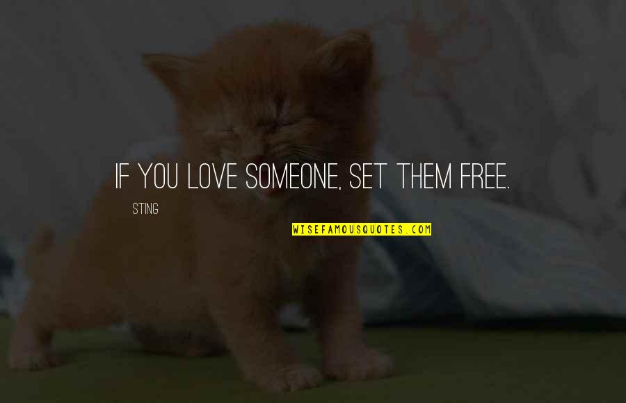 Love Someone More Than You Love Yourself Quotes By Sting: If you love someone, set them free.