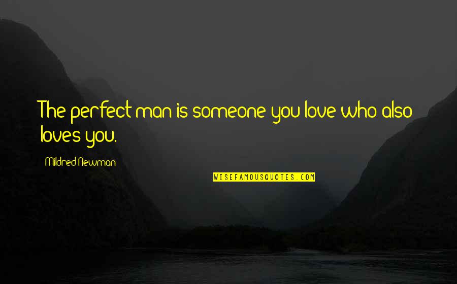 Love Someone Who Loves You Quotes By Mildred Newman: The perfect man is someone you love who Love Someone Who Loves You Quotes By Mildred Newman: The perfect man is someone you love who