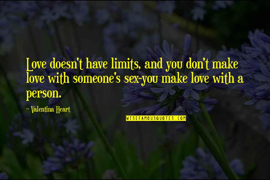 Love Someone With All Your Heart Quotes By Valentina Heart: Love doesn't have limits, and you don't make