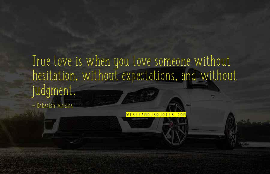 Love Someone Without Expectations Quotes By Debasish Mridha: True love is when you love someone without