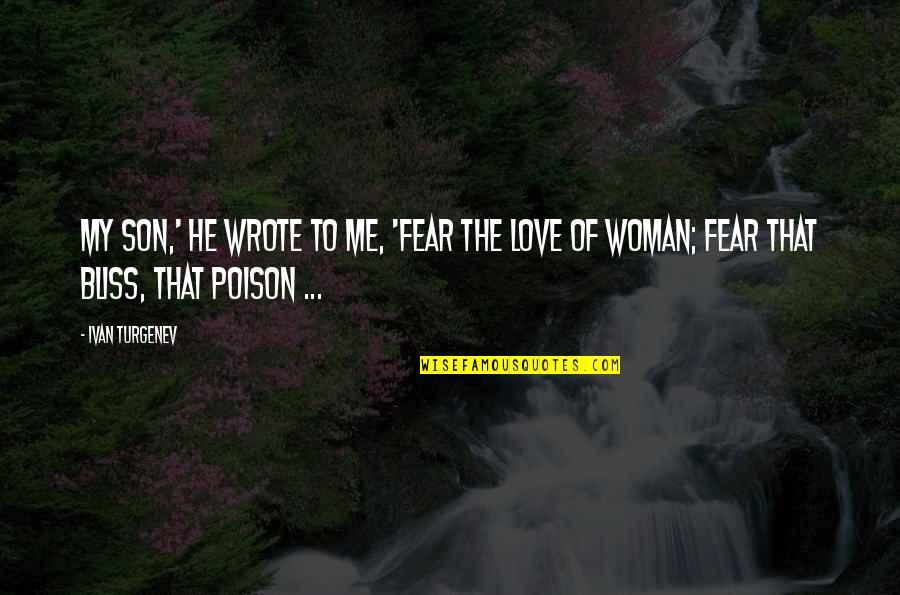 Love Son Quotes By Ivan Turgenev: My son,' he wrote to me, 'fear the