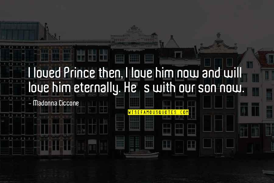 Love Son Quotes By Madonna Ciccone: I loved Prince then, I love him now