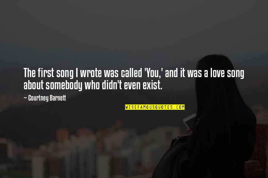 Love Song Quotes By Courtney Barnett: The first song I wrote was called 'You,' Love Song Quotes By Courtney Barnett: The first song I wrote was called 'You,'