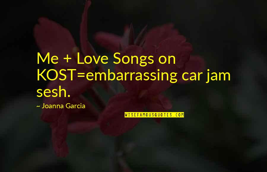 Love Songs Quotes By Joanna Garcia: Me + Love Songs on KOST=embarrassing car jam