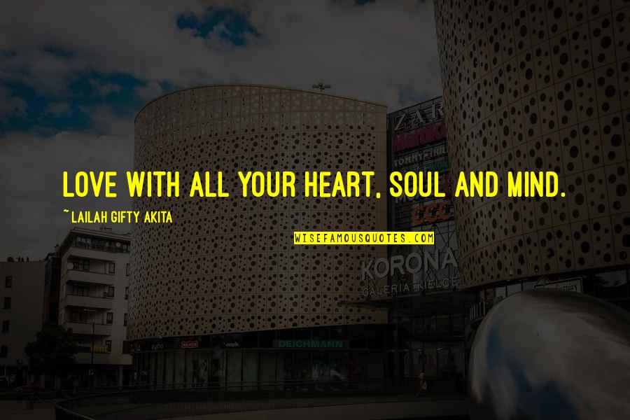 Love Soul Quotes By Lailah Gifty Akita: Love with all your heart, soul and mind.