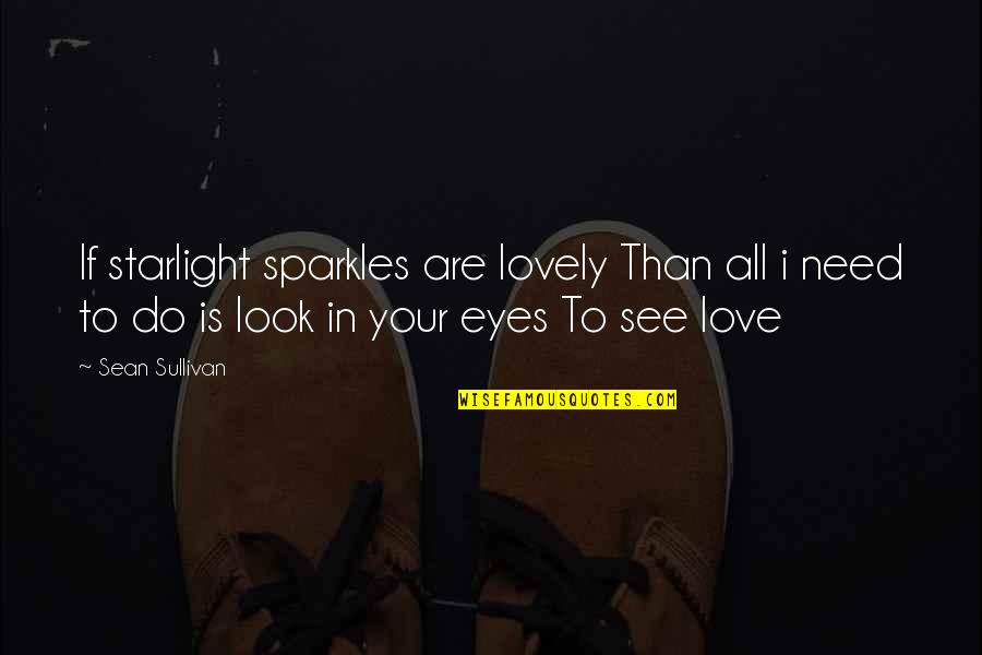 Love Sparkles Quotes By Sean Sullivan: If starlight sparkles are lovely Than all i