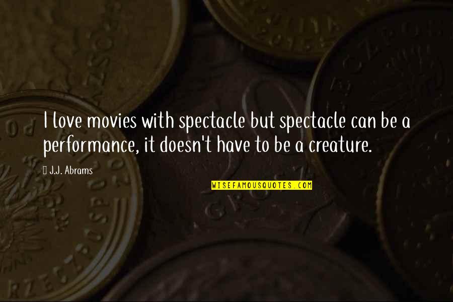 Love Spectacle Quotes By J.J. Abrams: I love movies with spectacle but spectacle can