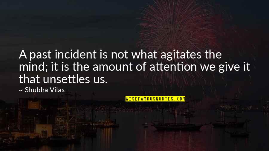 Love Spectacles Quotes By Shubha Vilas: A past incident is not what agitates the