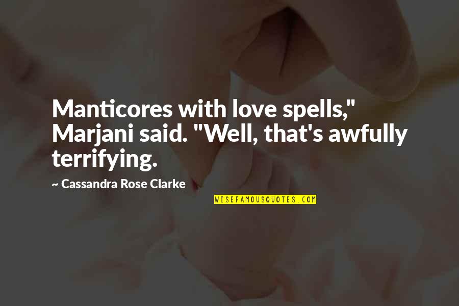 Love Spells Quotes By Cassandra Rose Clarke: Manticores with love spells," Marjani said. "Well, that's
