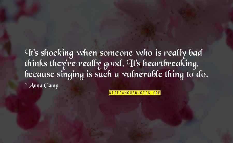Love Spending Money Quotes By Anna Camp: It's shocking when someone who is really bad