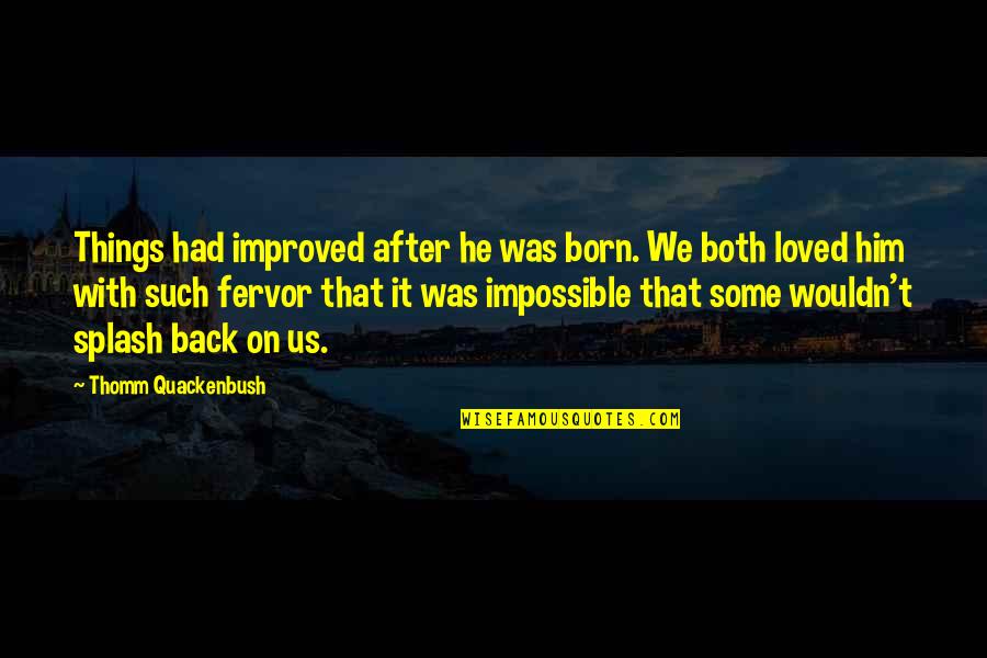 Love Splash Quotes By Thomm Quackenbush: Things had improved after he was born. We