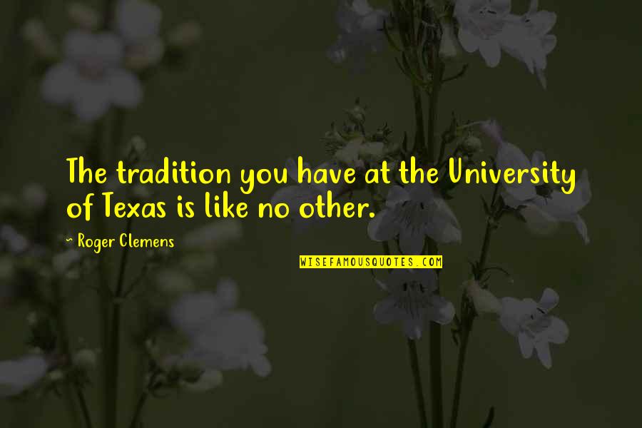 Love Split Quotes By Roger Clemens: The tradition you have at the University of