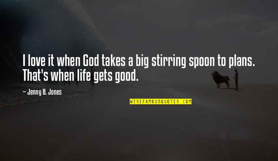 Love Spoon Quotes By Jenny B. Jones: I love it when God takes a big