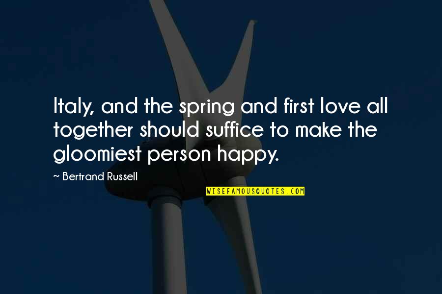 Love Spring Quotes By Bertrand Russell: Italy, and the spring and first love all