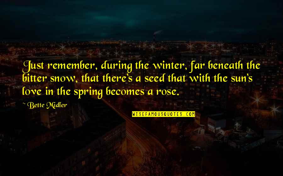 Love Spring Quotes By Bette Midler: Just remember, during the winter, far beneath the