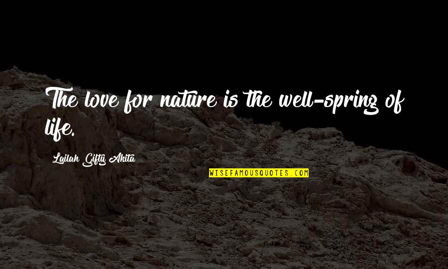 Love Spring Quotes By Lailah Gifty Akita: The love for nature is the well-spring of