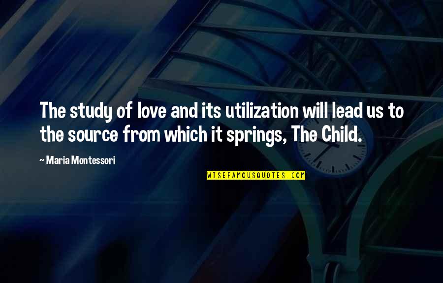 Love Spring Quotes By Maria Montessori: The study of love and its utilization will