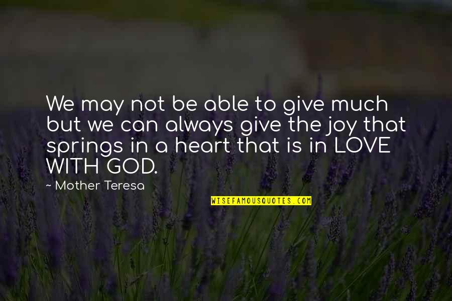 Love Spring Quotes By Mother Teresa: We may not be able to give much