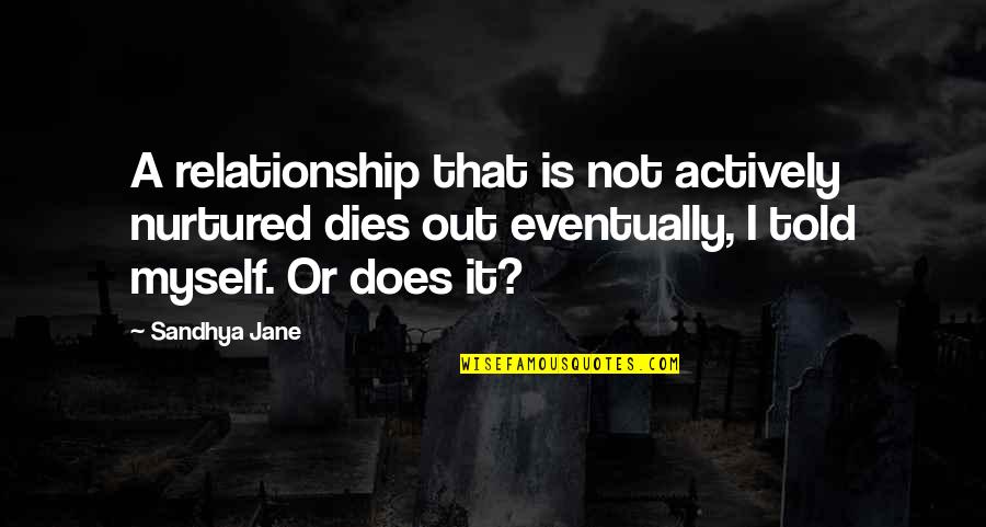 Love Spring Quotes By Sandhya Jane: A relationship that is not actively nurtured dies