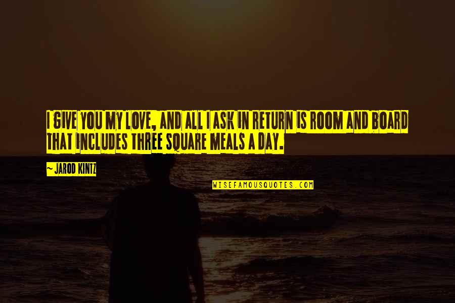 Love Square Quotes By Jarod Kintz: I give you my love, and all I