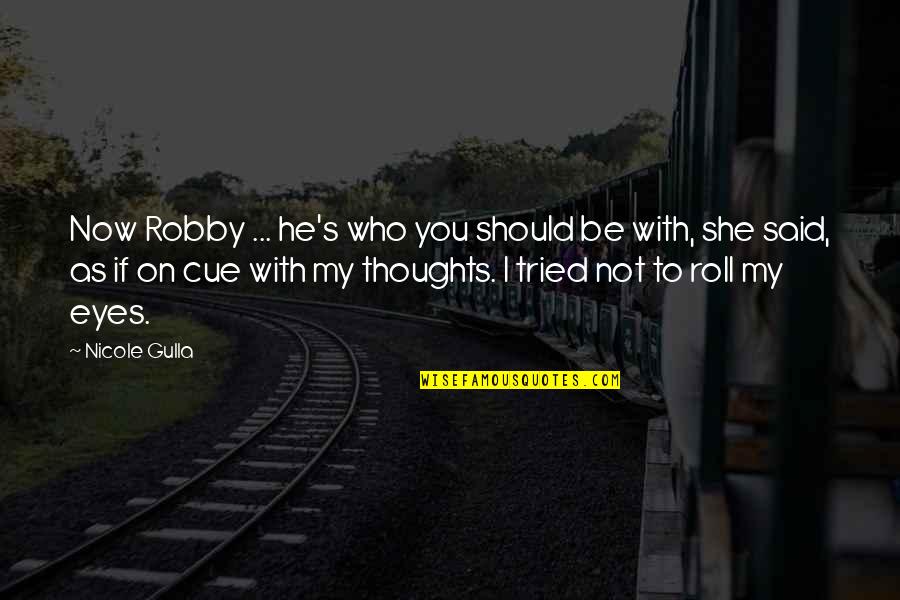 Love Square Quotes By Nicole Gulla: Now Robby ... he's who you should be