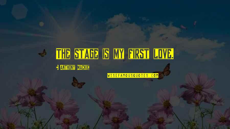 Love Stage Quotes By Anthony Mackie: The stage is my first love.