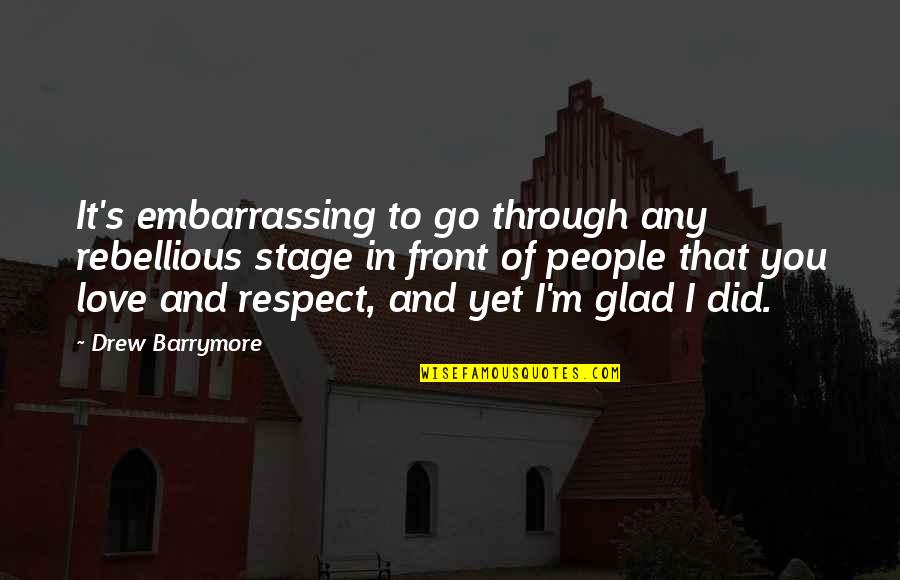 Love Stage Quotes By Drew Barrymore: It's embarrassing to go through any rebellious stage