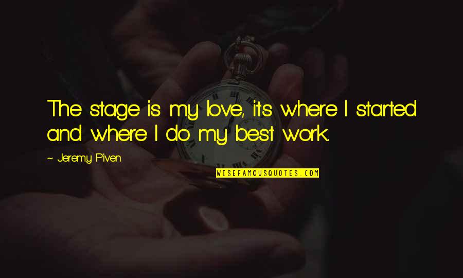 Love Stage Quotes By Jeremy Piven: The stage is my love, it's where I