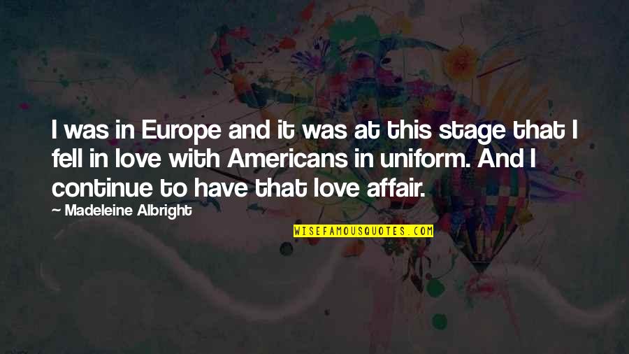 Love Stage Quotes By Madeleine Albright: I was in Europe and it was at