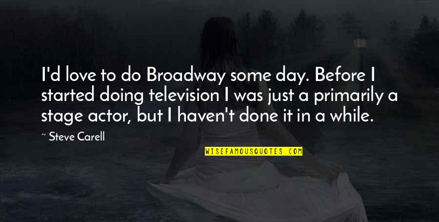 Love Stage Quotes By Steve Carell: I'd love to do Broadway some day. Before