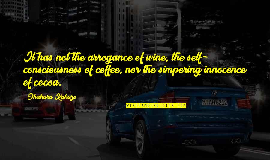 Love Stages Quotes By Okakura Kakuzo: It has not the arrogance of wine, the