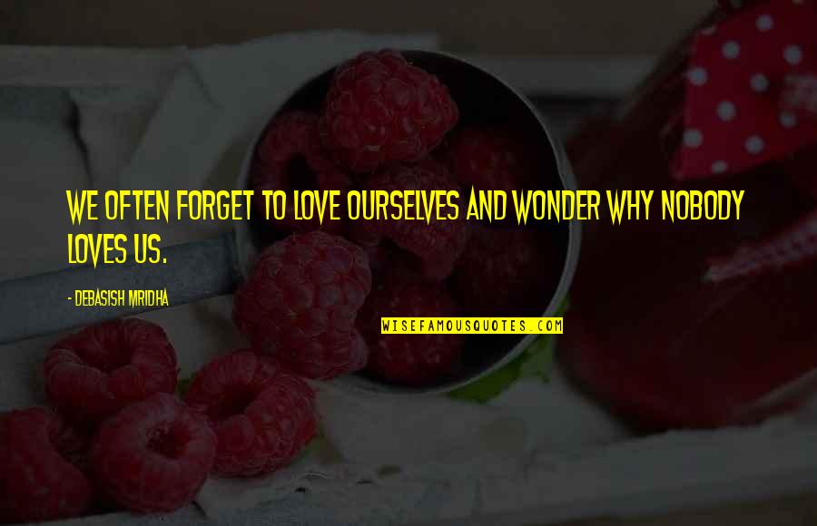 Love Star Wars Quotes By Debasish Mridha: We often forget to love ourselves and wonder