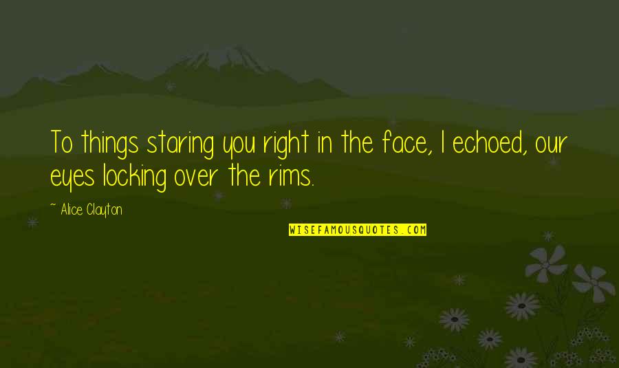 Love Staring You Right In The Face Quotes By Alice Clayton: To things staring you right in the face,