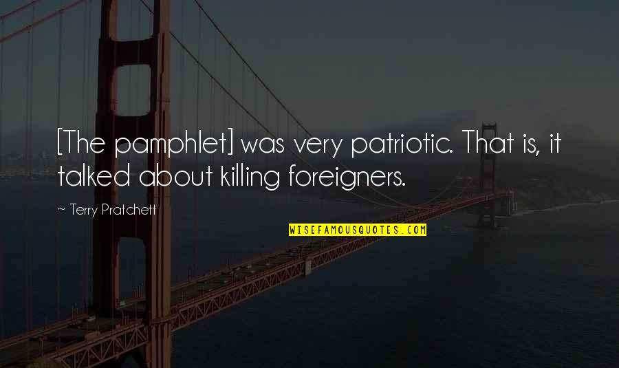 Love Staring You Right In The Face Quotes By Terry Pratchett: [The pamphlet] was very patriotic. That is, it