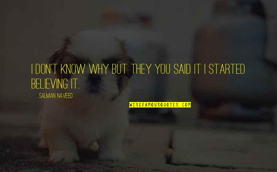 Love Started Quotes By Salman Naveed: I don't know why but they you said