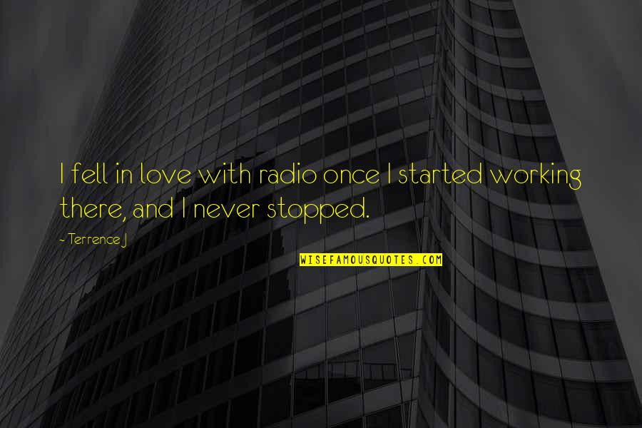 Love Started Quotes By Terrence J: I fell in love with radio once I