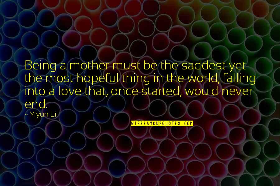 Love Started Quotes By Yiyun Li: Being a mother must be the saddest yet