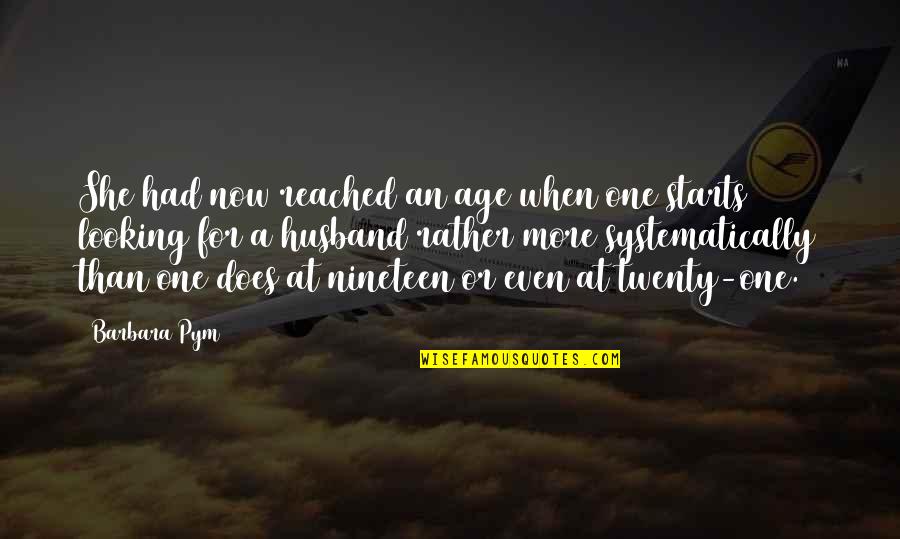 Love Starts From Within Quotes By Barbara Pym: She had now reached an age when one Love Starts From Within Quotes By Barbara Pym: She had now reached an age when one