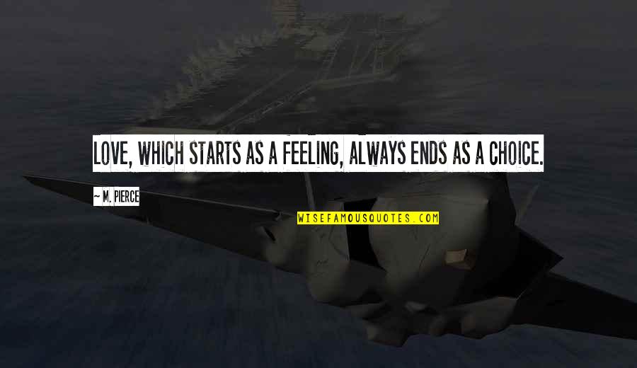 Love Starts From Within Quotes By M. Pierce: love, which starts as a feeling, always ends