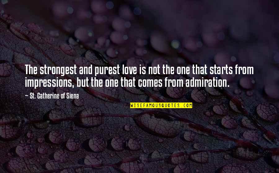 Love Starts From Within Quotes By St. Catherine Of Siena: The strongest and purest love is not the
