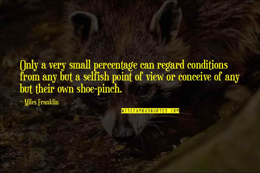 Love Starved Quotes By Miles Franklin: Only a very small percentage can regard conditions