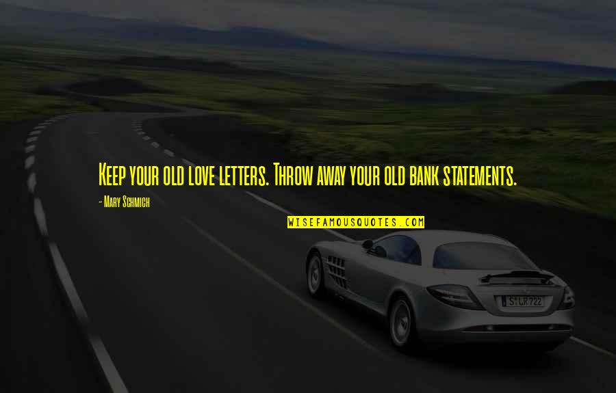 Love Statements And Quotes By Mary Schmich: Keep your old love letters. Throw away your