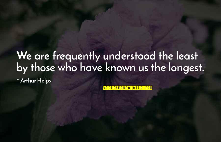 Love Statigram Quotes By Arthur Helps: We are frequently understood the least by those