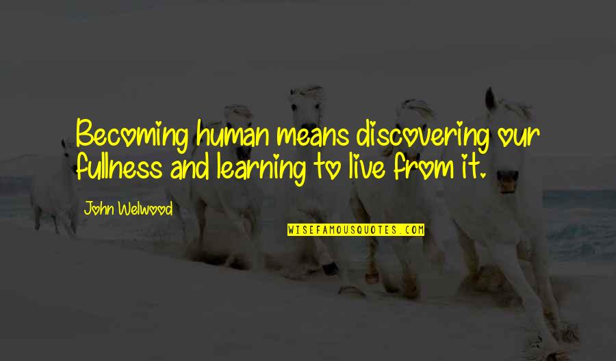 Love Statigram Quotes By John Welwood: Becoming human means discovering our fullness and learning