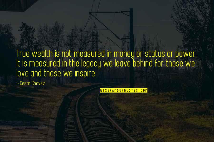 Love Status And Quotes By Cesar Chavez: True wealth is not measured in money or