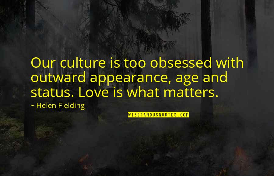 Love Status And Quotes By Helen Fielding: Our culture is too obsessed with outward appearance,